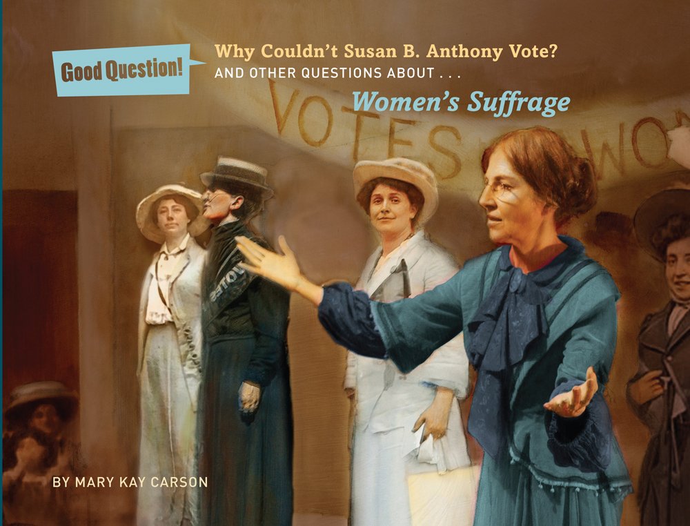 Why Couldn't Susan B. Anthony Vote?: And Other Questions About Women's Suffrage (Good Question!),Used