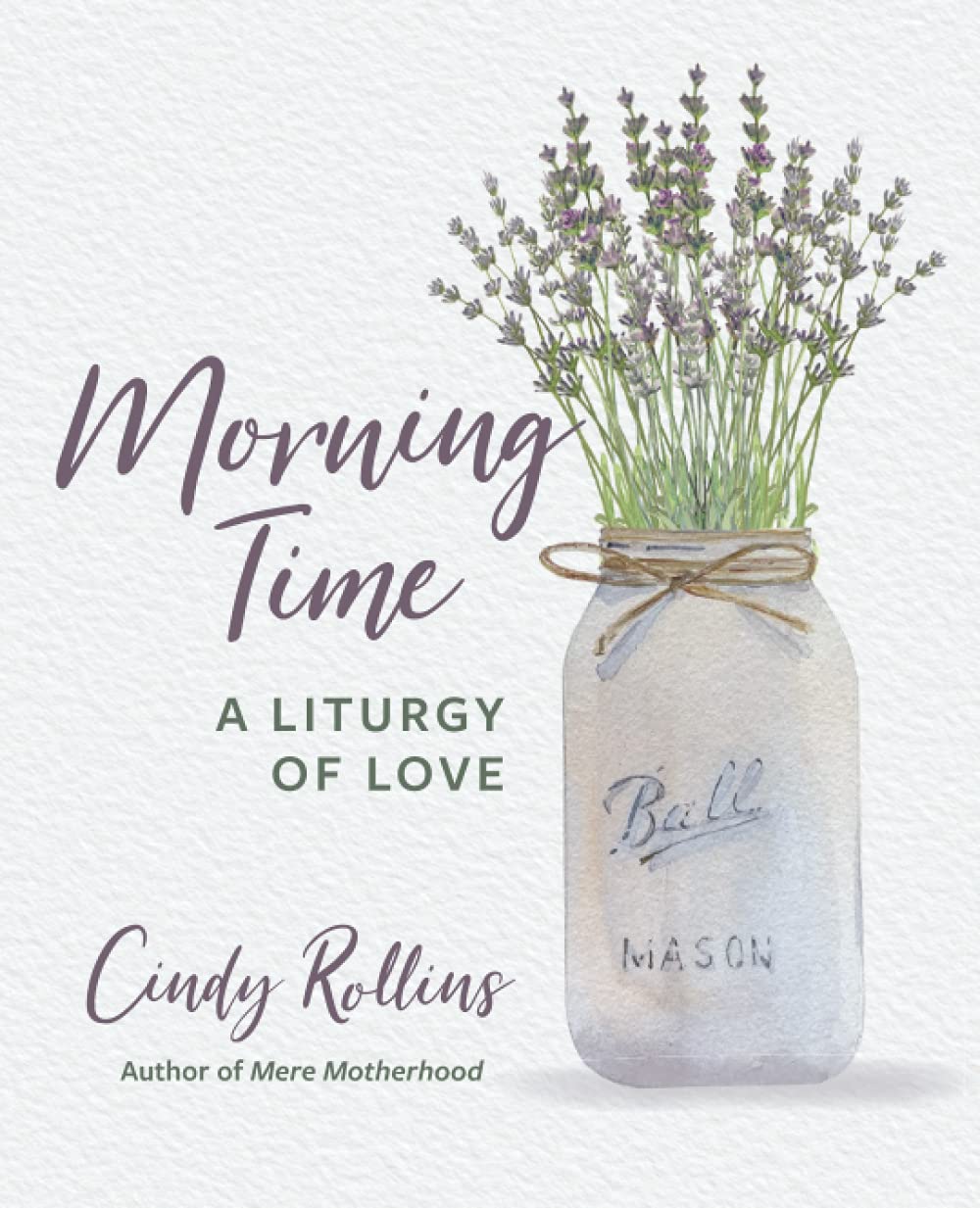 Morning Time: A Liturgy of Love,New