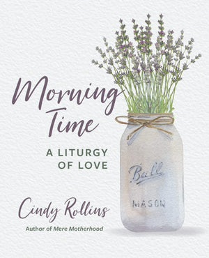 Morning Time: A Liturgy of Love,New