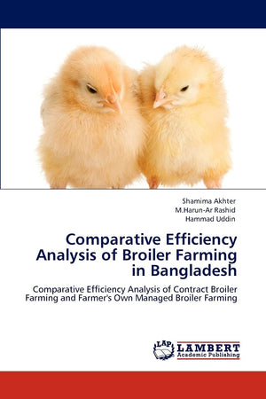 Comparative Efficiency Analysis of Broiler Farming in Bangladesh: Comparative Efficiency Analysis of Contract Broiler Farming an,Used