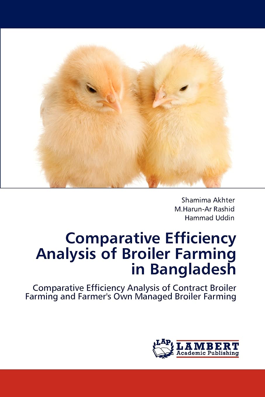 Comparative Efficiency Analysis of Broiler Farming in Bangladesh: Comparative Efficiency Analysis of Contract Broiler Farming an,Used