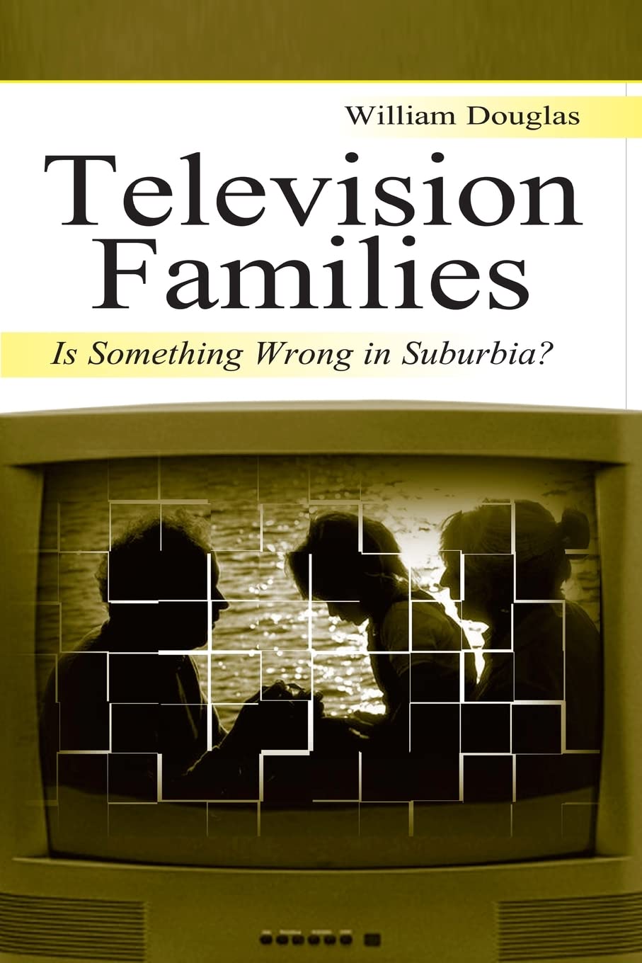 Television Families: Is Something Wrong In Suburbia? (Routledge Communication Series),Used