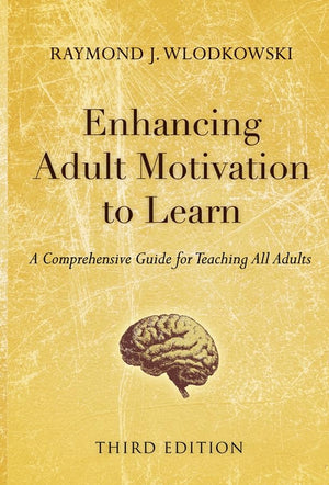 Enhancing Adult Motivation To Learn: A Comprehensive Guide For Teaching All Adults,New