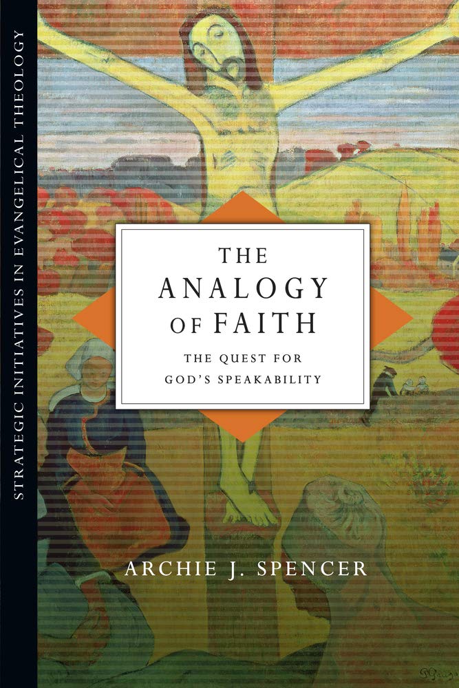 The Analogy of Faith: The Quest for God's Speakability (Strategic Initiatives in Evangelical Theology),Used