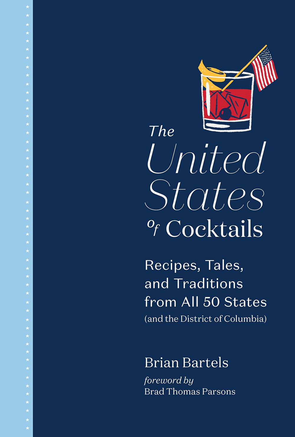The United States Of Cocktails: Recipes, Tales, And Traditions From All 50 States (And The District Of Columbia)