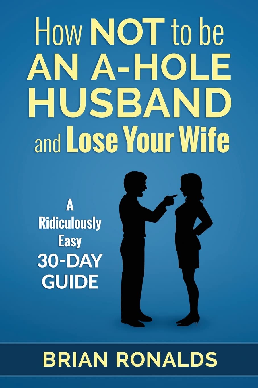 How Not to be an AHole Husband and Lose Your Wife,Used