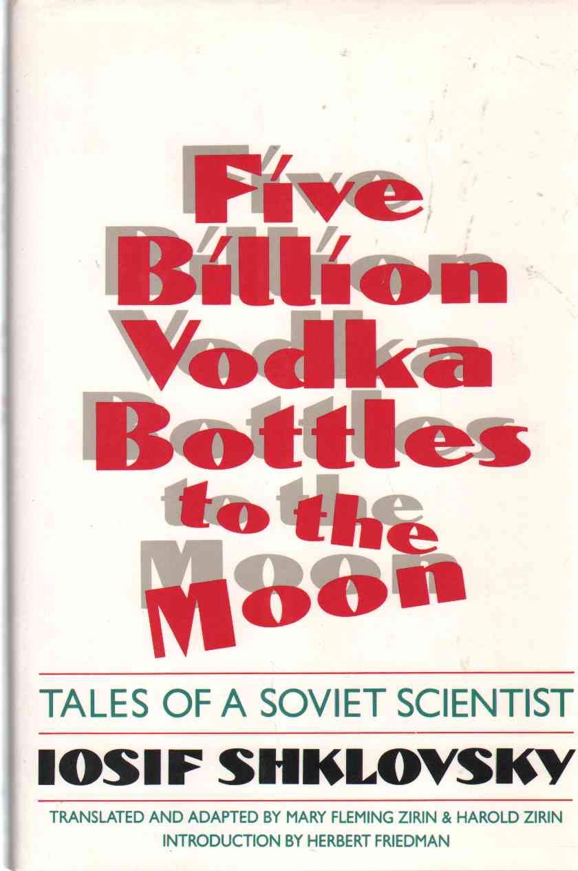 Five Billion Vodka Bottles To The Moon: Tales Of A Soviet Scientist-used