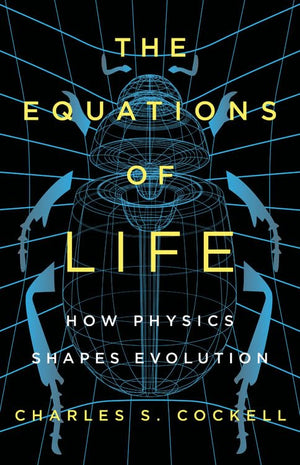 The Equations Of Life: How Physics Shapes Evolution