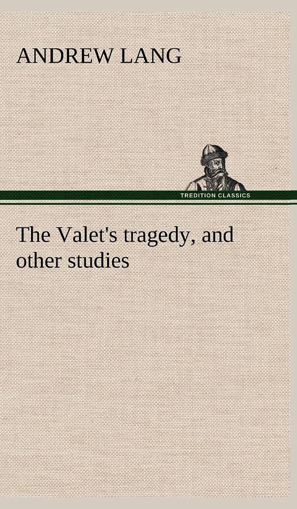 The Valet's tragedy, and other studies,Used