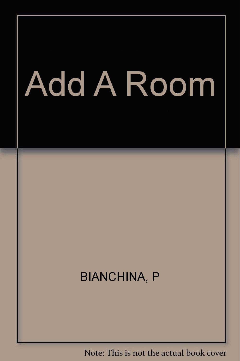 Add a Room: A Practical Guide to Expanding Your Home,Used