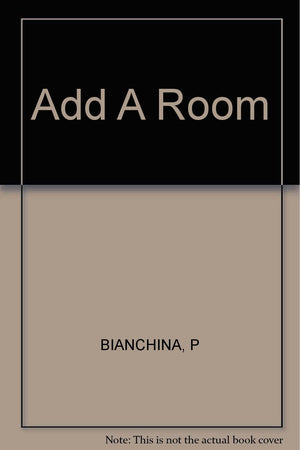 Add a Room: A Practical Guide to Expanding Your Home,Used