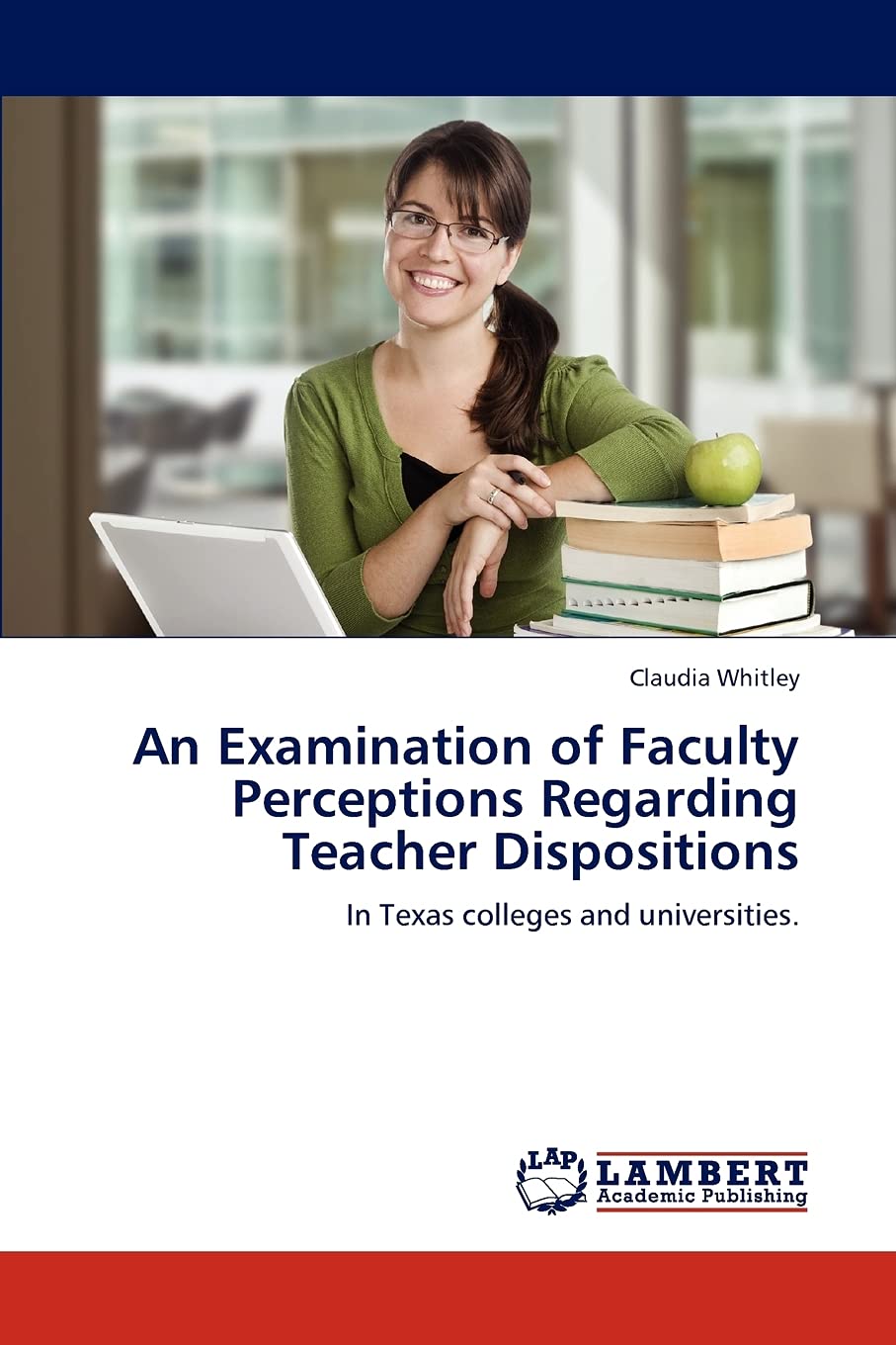 An Examination of Faculty Perceptions Regarding Teacher Dispositions: In Texas colleges and universities.,Used