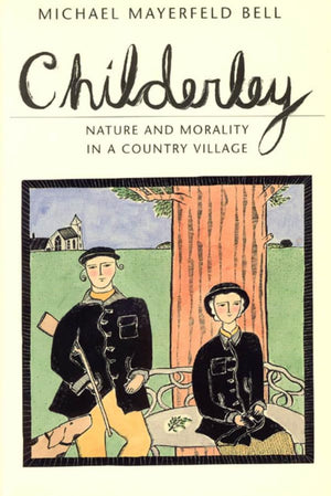 Childerley: Nature and Morality in a Country Village (Morality and Society Series)