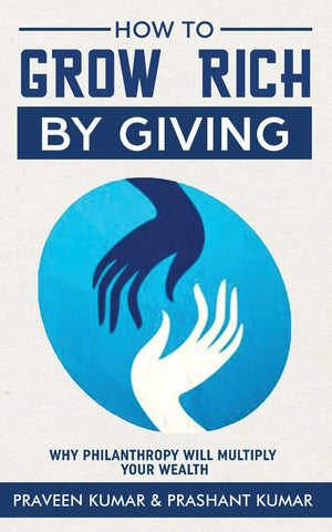 How to Grow Rich by Giving: Why Philanthropy will Multiply Your Wealth (Wealth Creation),Used
