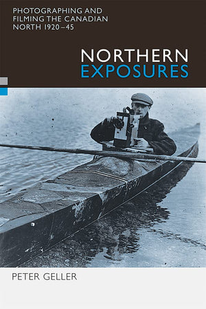 Northern Exposures: Photographing and Filming the Canadian North, 192045,Used