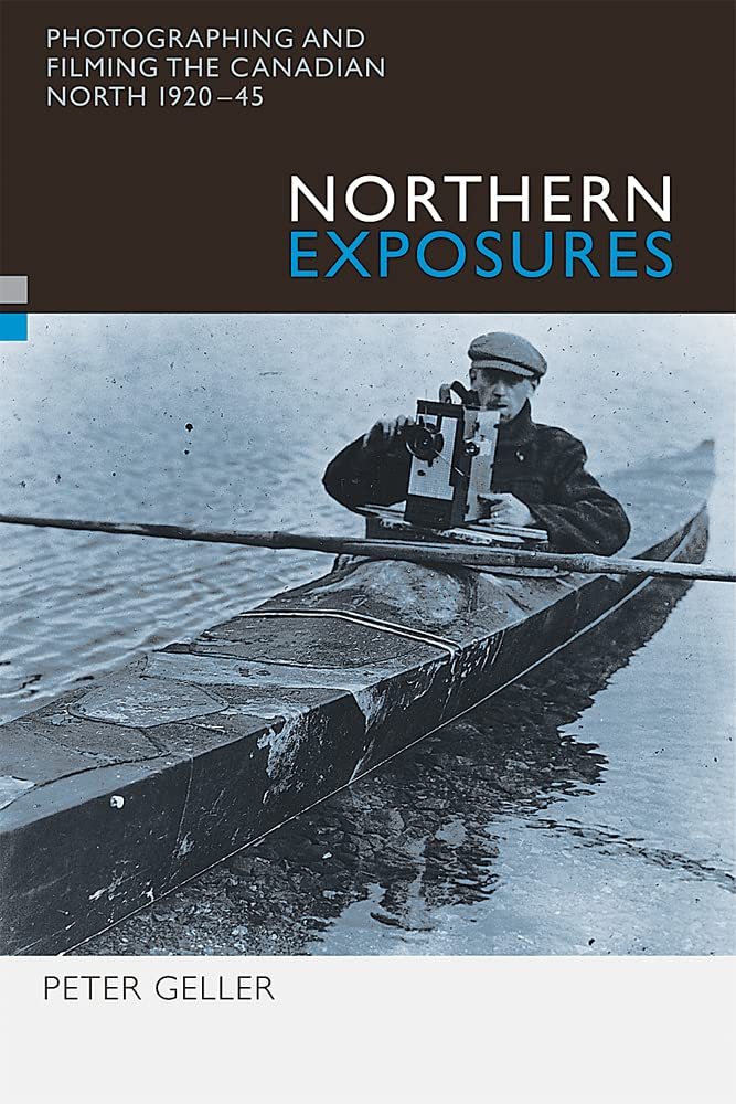 Northern Exposures: Photographing and Filming the Canadian North, 192045,Used