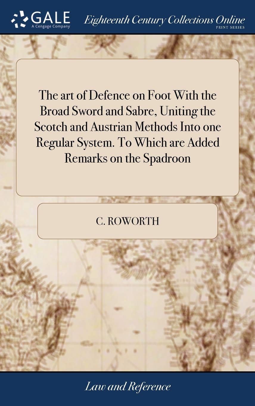 The art of Defence on Foot With the Broad Sword and Sabre, Uniting the Scotch and Austrian Methods Into one Regular System. To W,Used