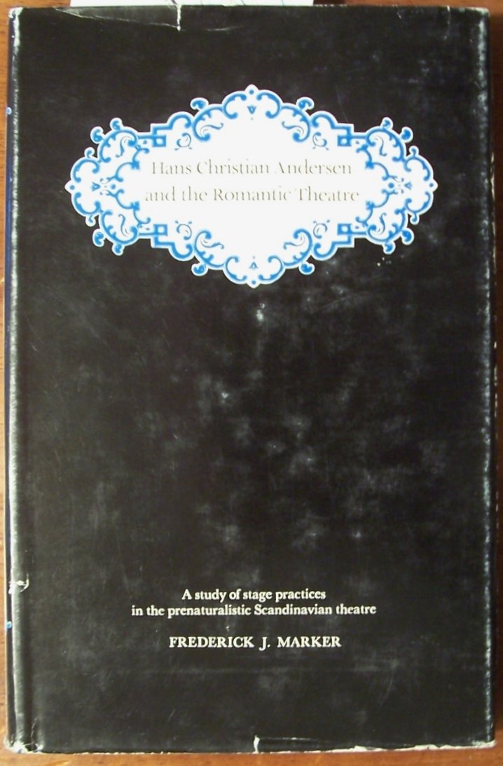 Hans Christian Andersen and the romantic theatre;: A study of stage practices in the prenaturalistic Scandinavian theatre,Used
