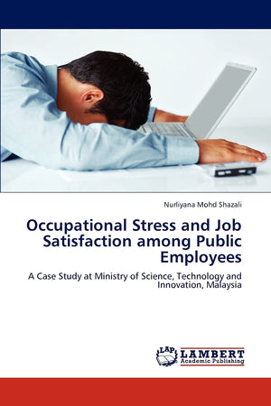 Occupational Stress and Job Satisfaction among Public Employees: A Case Study at Ministry of Science, Technology and Innovation,,Used