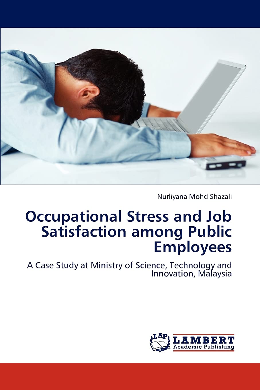 Occupational Stress and Job Satisfaction among Public Employees: A Case Study at Ministry of Science, Technology and Innovation,,Used