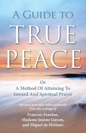 A Guide To True Peace: A Method Of Attaining To Inward And Spiritual Prayer,Used