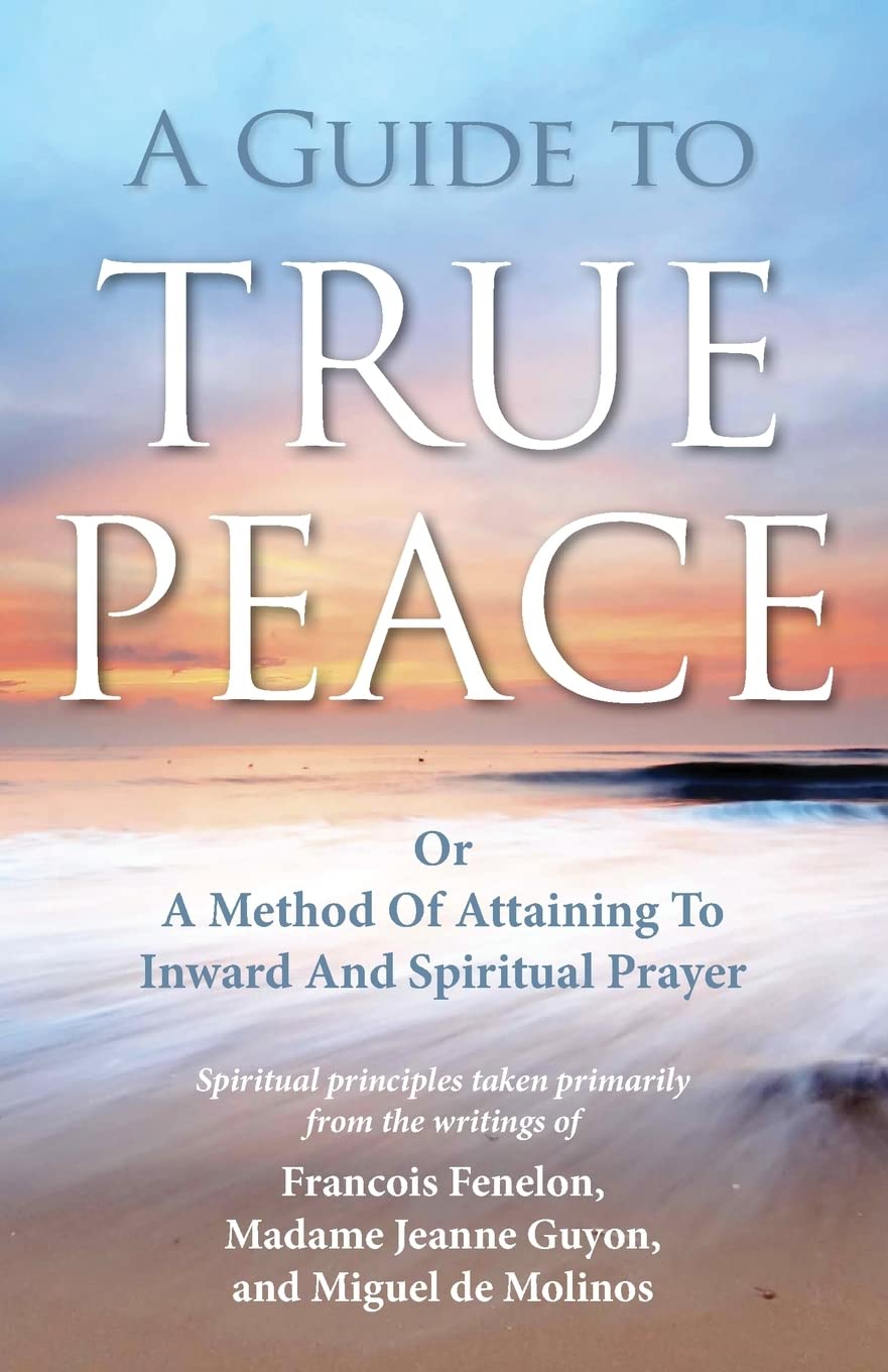 A Guide To True Peace: A Method Of Attaining To Inward And Spiritual Prayer,Used