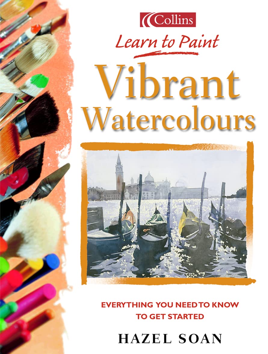 Vibrant Watercolours: Everything You Need to Know to Get Started (Collins Learn to Paint Series),Used