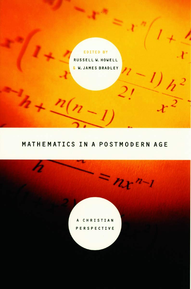 Mathematics In A Postmodern Age: A Christian Perspective,New