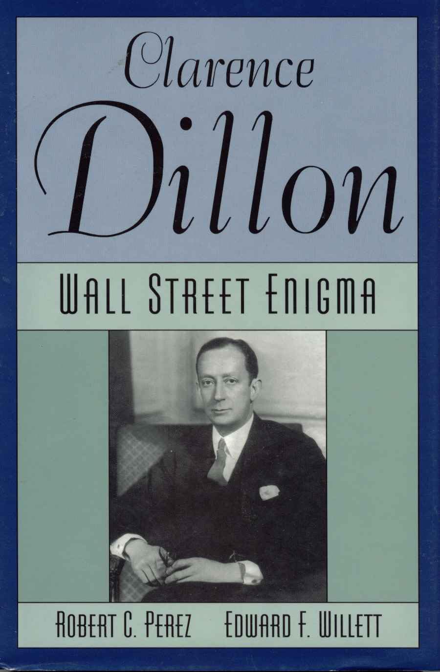Clarence Dillon: A Wall Street Enigma,Used