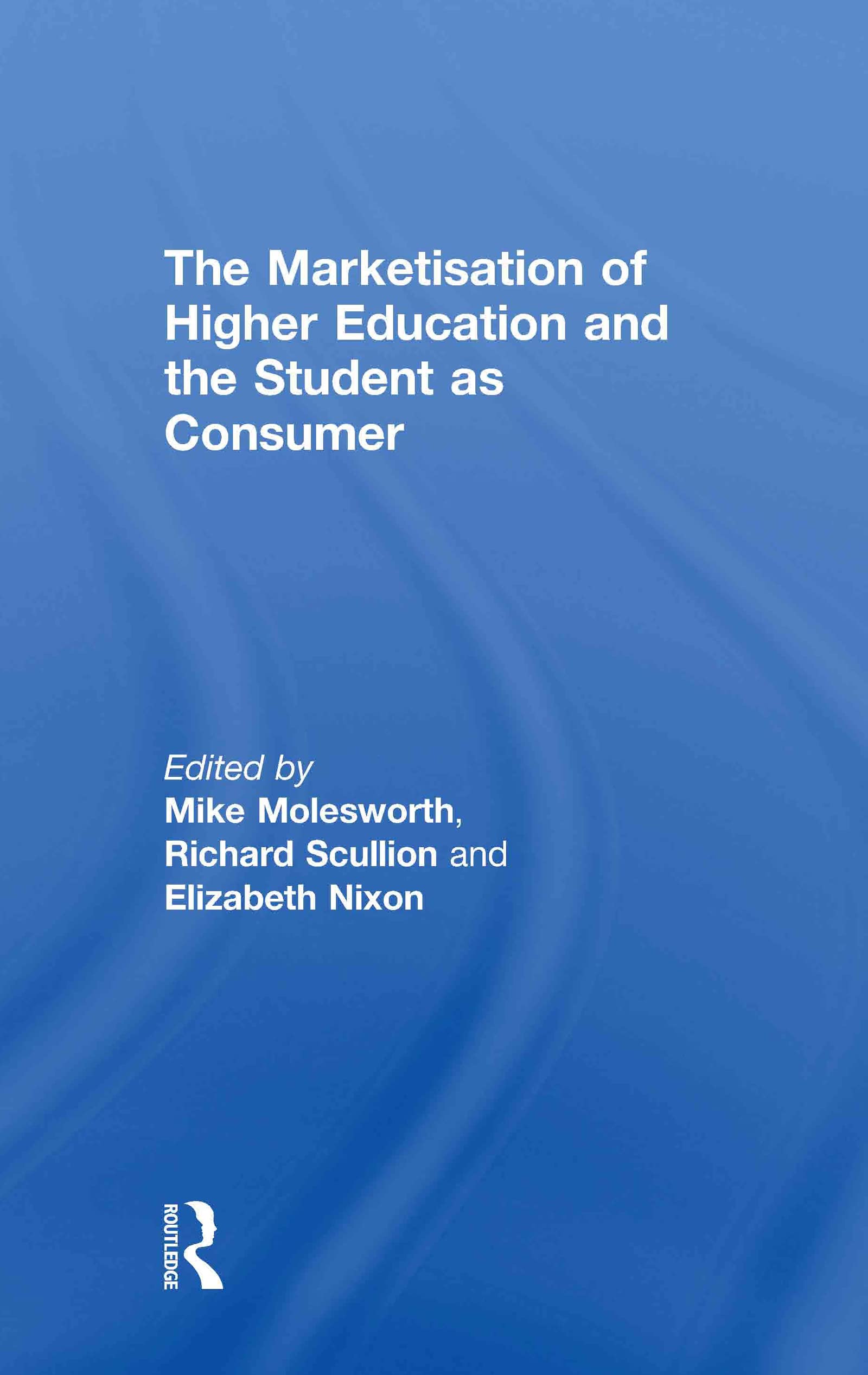 The Marketisation Of Higher Education And The Student As Consumer,New