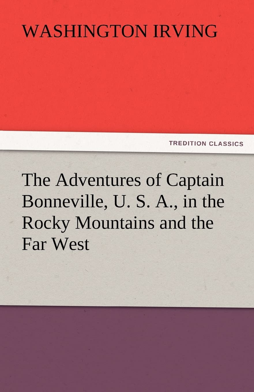 The Adventures of Captain Bonneville, U. S. A., in the Rocky Mountains and the Far West,Used