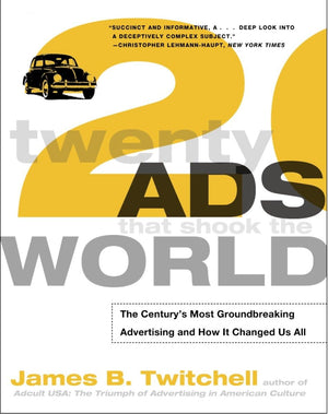 Twenty Ads That Shook the World: The Centurys Most Groundbreaking Advertising and How It Changed Us All