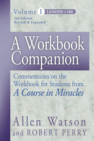 A Workbook Companion, Vol. I: Commentaries on the Workbook for Students from a Course in Miracles,New