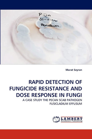 RAPID DETECTION OF FUNGICIDE RESISTANCE AND DOSE RESPONSE IN FUNGI: A CASE STUDY THE PECAN SCAB PATHOGEN FUSICLADIUM EFFUSUM,Used
