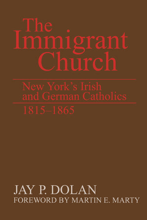 Immigrant Church, The: New York's Irish and German Catholics, 18151865,Used