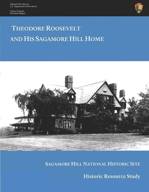 Theodore Roosevelt And His Sagamore Hill Home: Historic Resource Study Sagamore Hill National Historic Site,Used