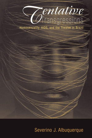 Tentative Transgressions: Homosexuality, AIDS, and the Theater in Brazil,Used