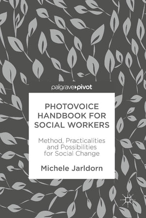 Photovoice Handbook for Social Workers: Method, Practicalities and Possibilities for Social Change,Used