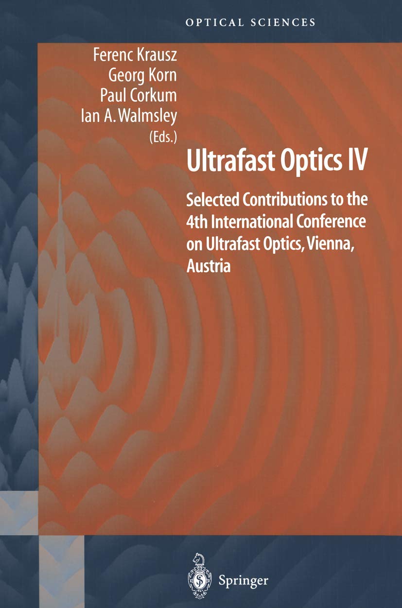 Ultrafast Optics IV: Selected Contributions to the 4th International Conference on Ultrafast Optics, Vienna, Austria (Springer S,Used