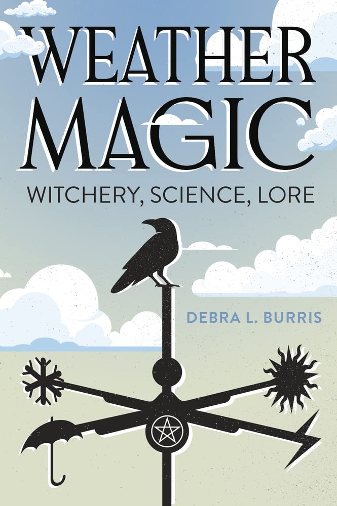 Weather Magic: Witchery, Science, Lore,New