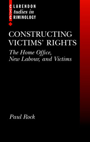 Constructing Victims' Rights: The Home Office, New Labour, and Victims (Clarendon Studies in Criminology),Used