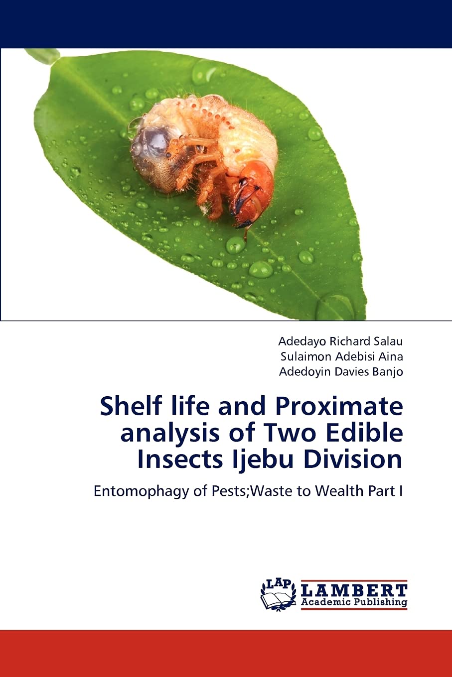 Shelf life and Proximate analysis of Two Edible Insects Ijebu Division: Entomophagy of Pests;Waste to Wealth Part I,Used