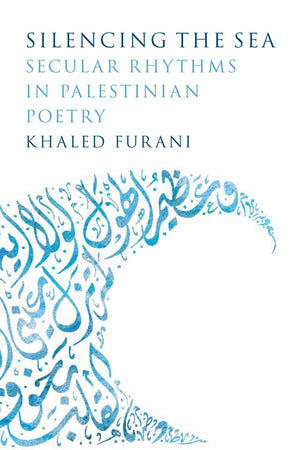 Silencing the Sea: Secular Rhythms in Palestinian Poetry,Used
