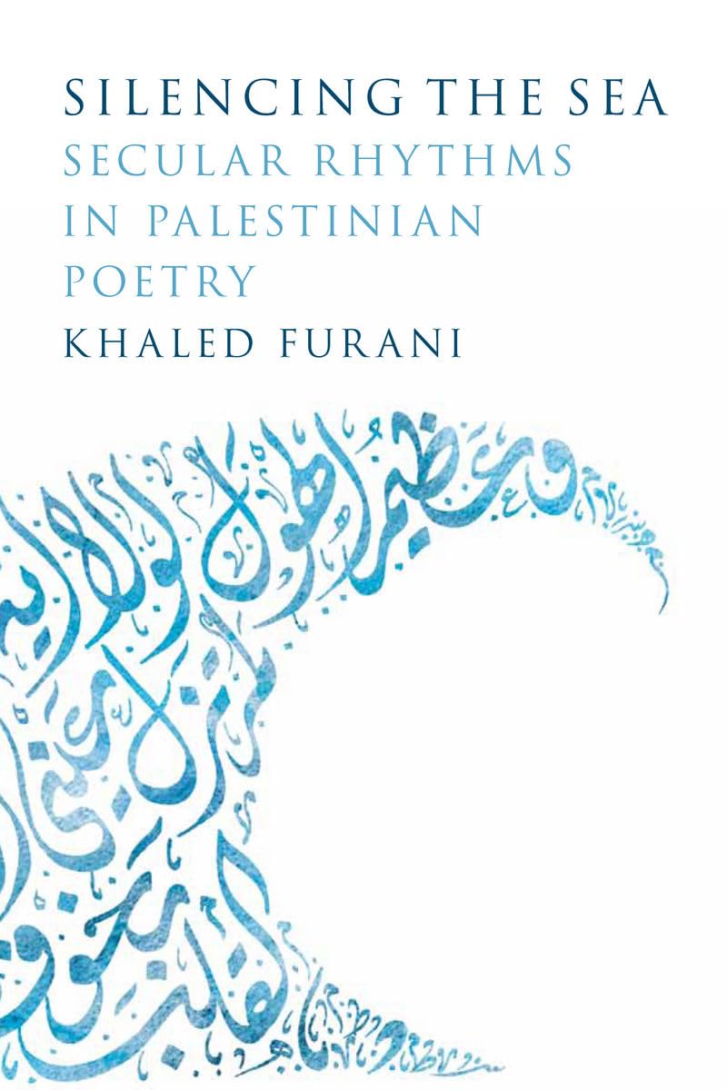 Silencing the Sea: Secular Rhythms in Palestinian Poetry,Used