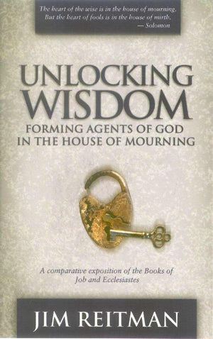 Unlocking Wisdom: Forming Agents of God in the House of Mourning (A canonicallinguistic exposition of the Books of Job and Eccl,New