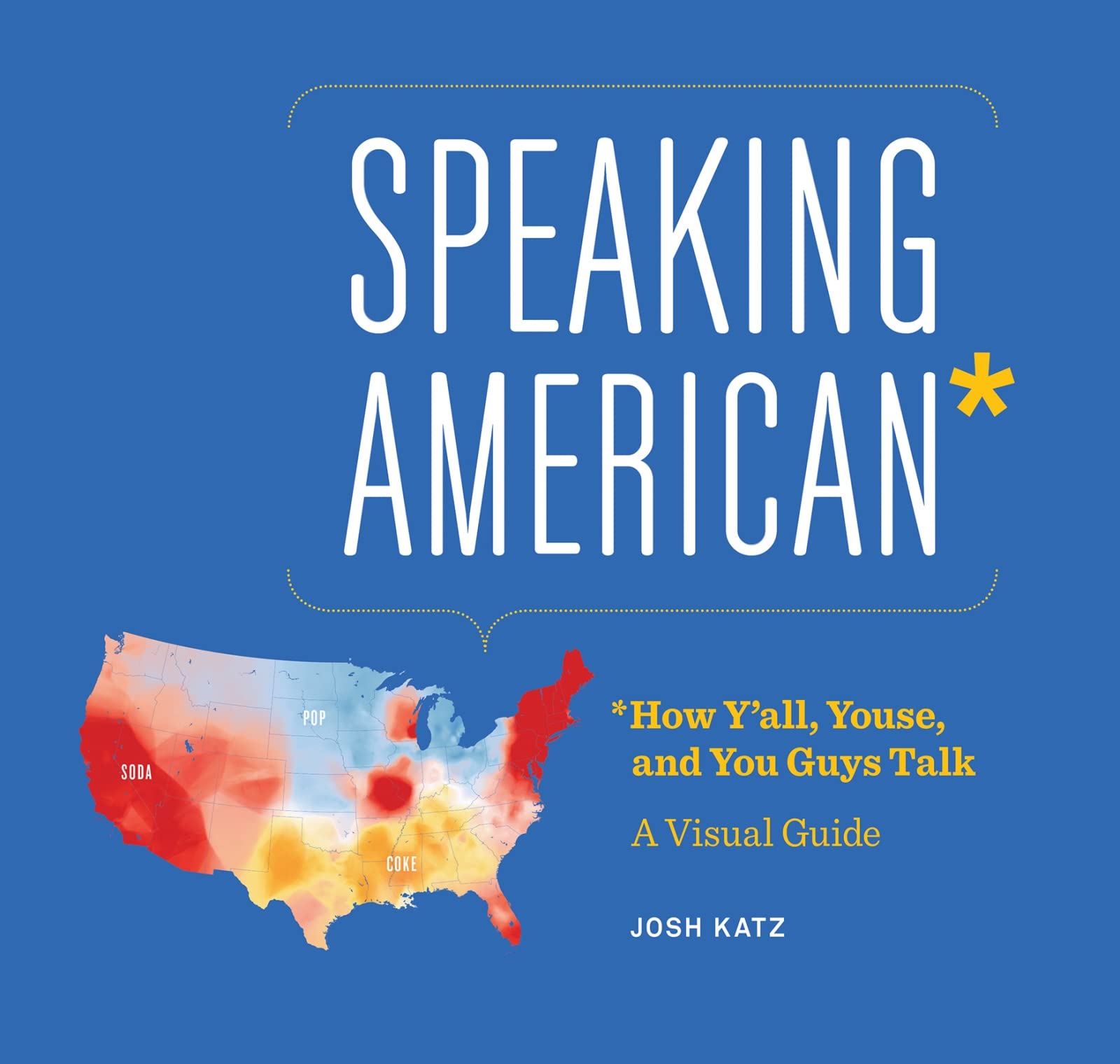 Speaking American: How Yall, Youse , And You Guys Talk: A Visual Guide