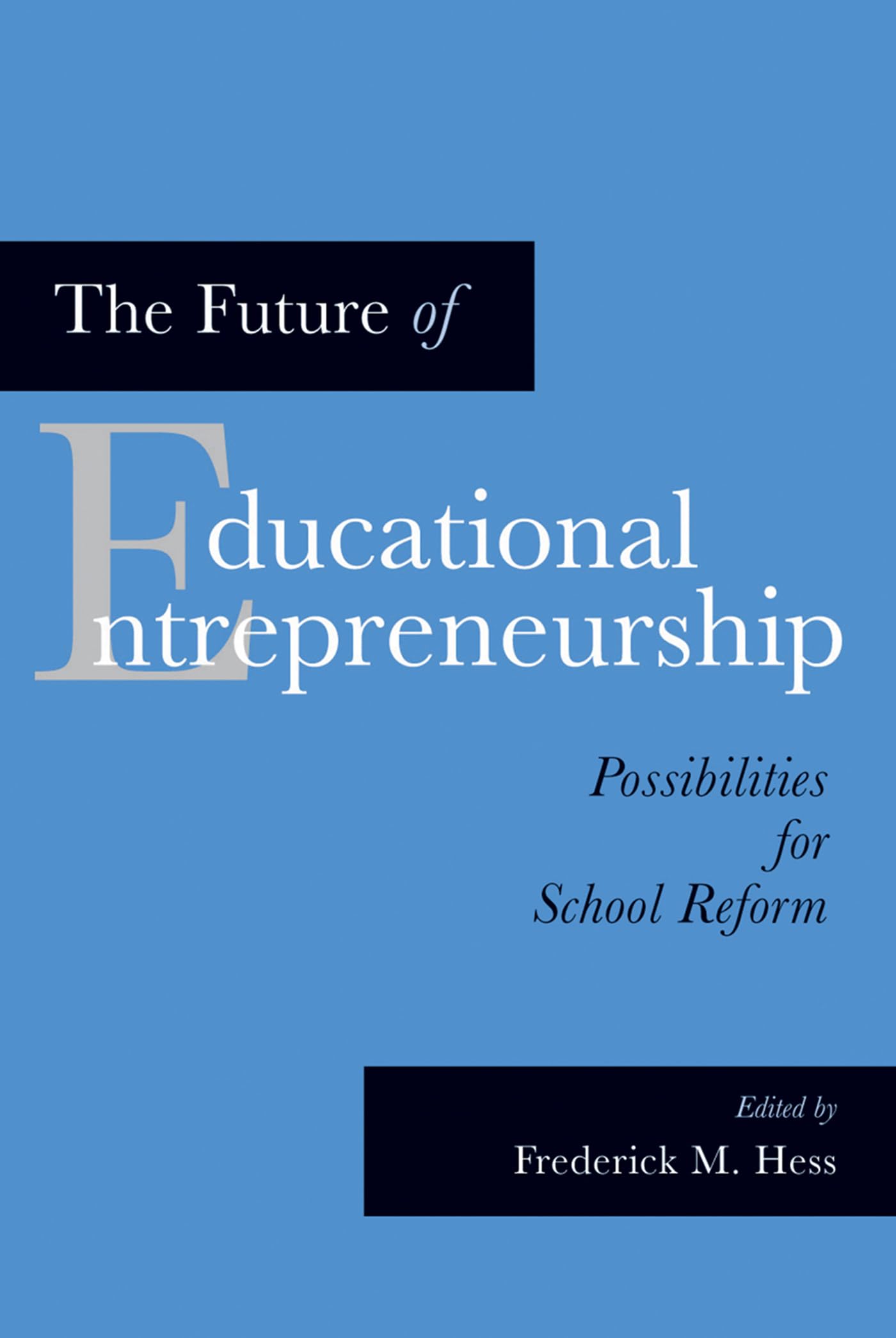 The Future of Educational Entrepreneurship: Possibilities for School Reform,Used