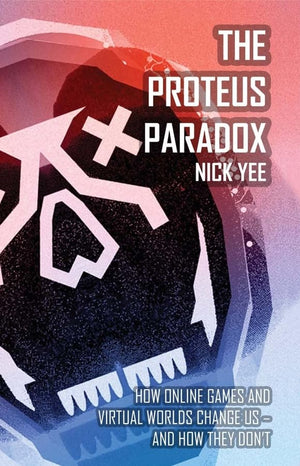 The Proteus Paradox: How Online Games and Virtual Worlds Change UsAnd How They Dont