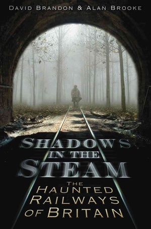 Shadows in the Steam: The Haunted Railways of Britain (Shadows series),Used