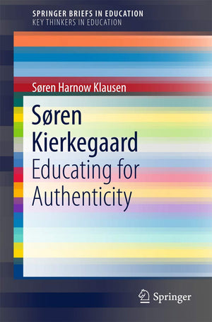 Sren Kierkegaard: Educating for Authenticity (SpringerBriefs in Education),Used